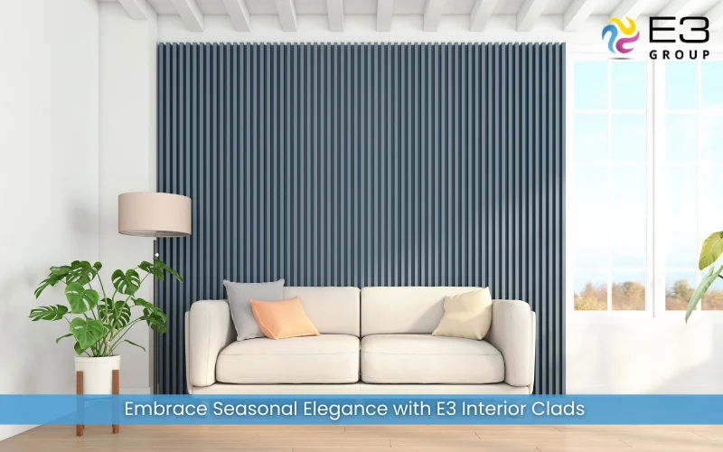 Embrace Seasonal Elegance with E3 Interior Clads