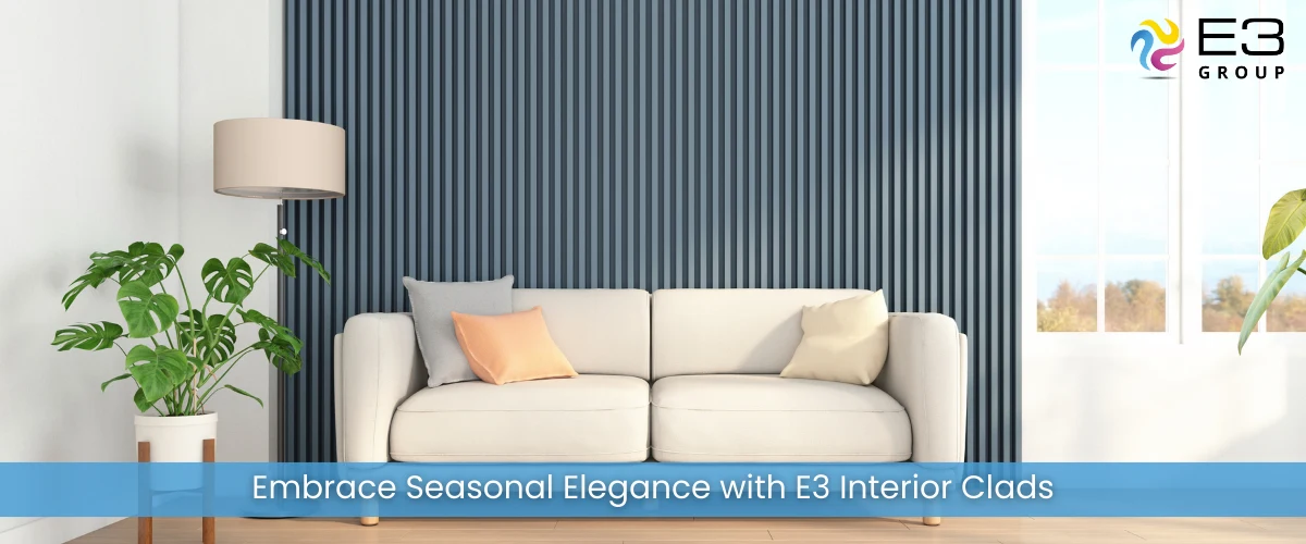 Embrace Seasonal Elegance with E3 Interior Clads 