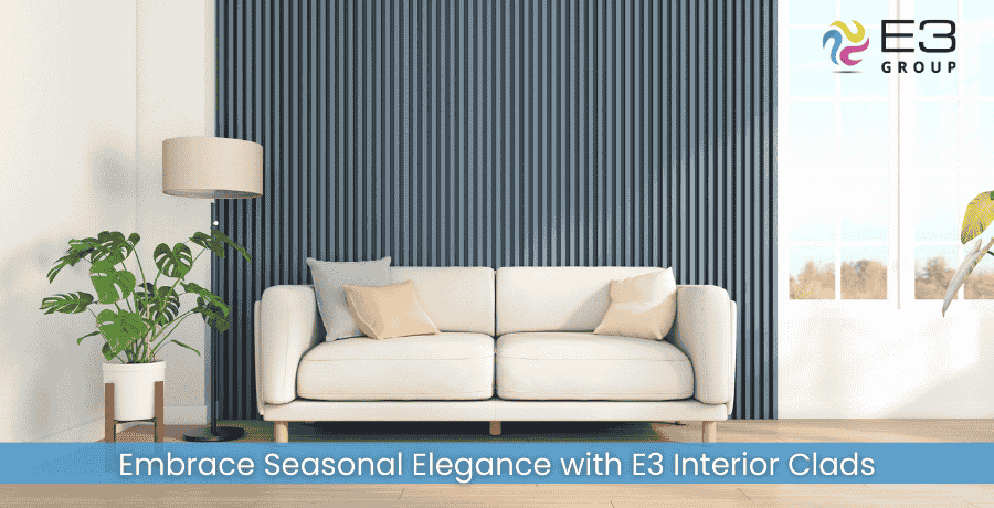 Embrace Seasonal Elegance with E3 Interior Clads