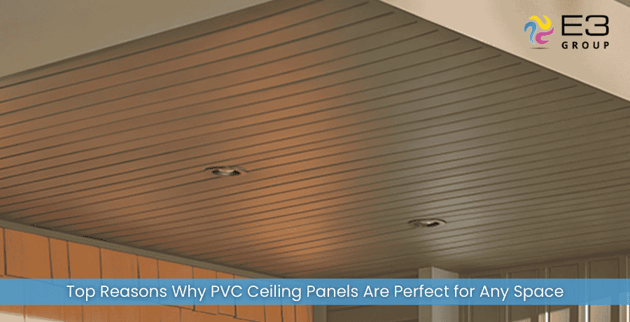 Top Reasons Why PVC Ceiling Panels Are Perfect for Any Space