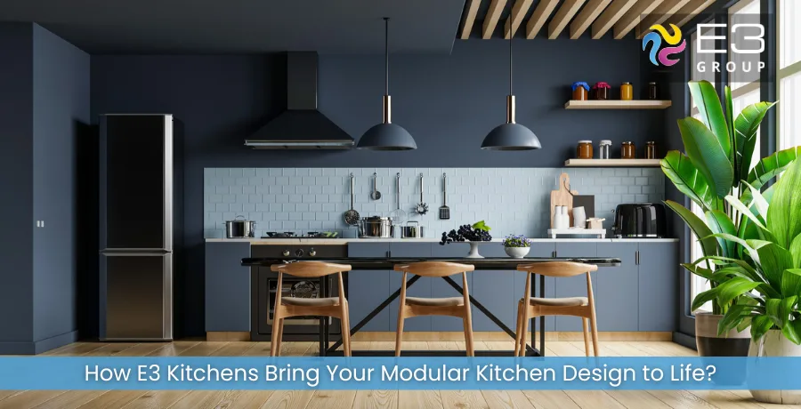 How E3 Kitchens Bring Your Modular Kitchen Design to Life